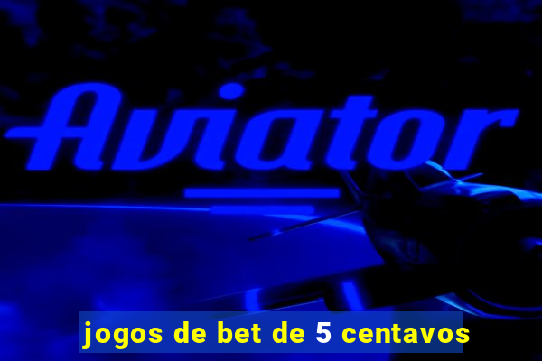 jogos de bet de 5 centavos